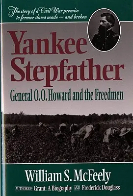 Yankee Stepfather: Generalul O. O. Howard and the Freedmen (Revizuit) - Yankee Stepfather: General O. O. Howard and the Freedmen (Revised)