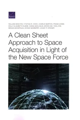 O abordare curată a achiziției spațiale în lumina noii forțe spațiale - A Clean Sheet Approach to Space Acquisition in Light of the New Space Force