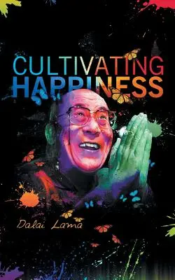 Cultivarea fericirii - Cultiving Happiness