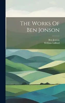 Operele lui Ben Jonson - The Works Of Ben Jonson