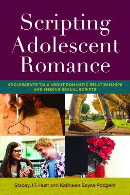 Scripting Adolescent Romance: Adolescenții vorbesc despre relațiile romantice și scenariile sexuale ale mass-media - Scripting Adolescent Romance: Adolescents Talk about Romantic Relationships and Media's Sexual Scripts