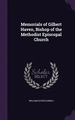 Memoriile lui Gilbert Haven, episcop al Bisericii Episcopale Metodiste - Memorials of Gilbert Haven, Bishop of the Methodist Episcopal Church