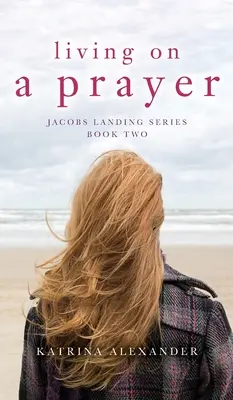 Living on a Prayer: Jacobs Landing Series: Cartea a doua - Living on a Prayer: Jacobs Landing Series: Book Two
