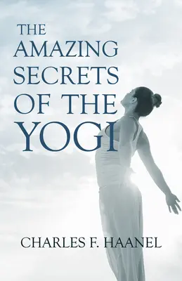 Secretele uimitoare ale yoghinului; cu un capitol din St Louis, Istoria celui de-al patrulea oraș, 1764-1909, volumul trei De Walter Barlow Stevens - The Amazing Secrets of the Yogi;With a Chapter from St Louis, History of the Fourth City, 1764-1909, Volume Three By Walter Barlow Stevens