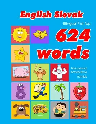 Engleză - Slovacă Bilingv Primul Top 624 Cuvinte Carte de activități educaționale pentru copii: Cărți flash de învățare a vocabularului ușor, cele mai bune pentru sugari bebeluși pentru copii mici - English - Slovak Bilingual First Top 624 Words Educational Activity Book for Kids: Easy vocabulary learning flashcards best for infants babies toddler