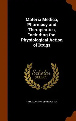 Materia medicală, farmacie și terapeutică, inclusiv acțiunea fiziologică a medicamentelor - Materia Medica, Pharmacy and Therapeutics, Including the Physiological Action of Drugs