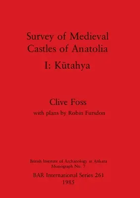 Studiu asupra castelelor medievale din Anatolia I: Ktahya - Survey of Medieval Castles of Anatolia I: Ktahya
