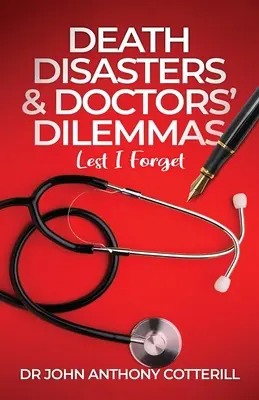Dezastre mortale și dileme ale medicilor - Să nu uit - Death Disasters & Doctors' Dilemmas - Lest I Forget