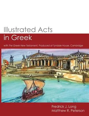 Illustrated Acts in Greek: cu Noul Testament grecesc, produs la Tyndale House, Cambridge - Illustrated Acts in Greek: with The Greek New Testament, Produced at Tyndale House, Cambridge