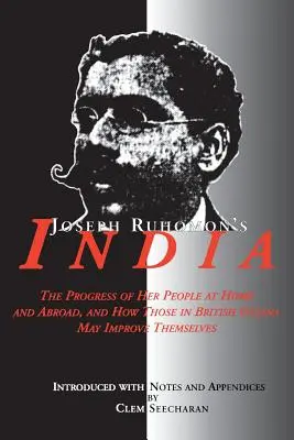 India lui Joseph Ruhomon: The Progress of Her People at Home and Abroad and How Those in British Guyana May Improve Themselves - Joseph Ruhomon's India: The Progress of Her People at Home and Abroad and How Those in British Guyana May Improve Themselves