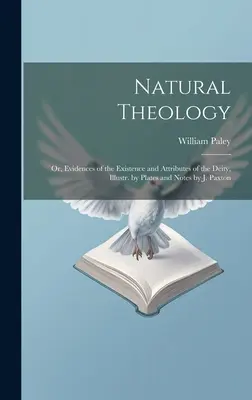 Natural Theology: Or, Evidences of the Existence and Attributes of the Deity, Illustr. by Plates and Notes by J. Paxton