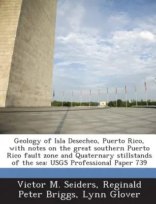 Geologia insulei Desecheo, Puerto Rico, cu note privind marea zonă de falie din sudul Puerto Rico și stillstandurile cuaternare ale mării: Usgs Professiona - Geology of Isla Desecheo, Puerto Rico, with Notes on the Great Southern Puerto Rico Fault Zone and Quaternary Stillstands of the Sea: Usgs Professiona
