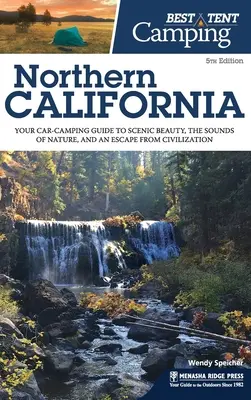 Cel mai bun cort de campare: California de Nord: Ghidul tău de camping cu mașina pentru frumusețea peisajului, sunetele naturii și o evadare din civilizație - Best Tent Camping Northern California: Your Car-Camping Guide to Scenic Beauty, the Sounds of Nature, and an Escape from Civilization