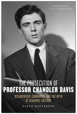 Acuzarea profesorului Chandler Davis: McCarthyism, comunism și mitul libertății academice - The Prosecution of Professor Chandler Davis: McCarthyism, Communism, and the Myth of Academic Freedom