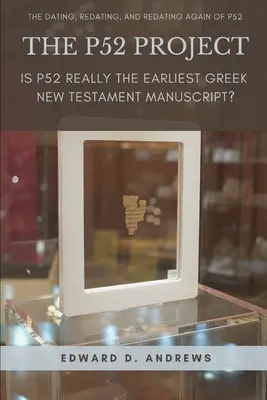 Proiectul P52: Este P52 într-adevăr cel mai timpuriu manuscris grecesc al Noului Testament? - The P52 Project: Is P52 Really the Earliest Greek New Testament Manuscript?