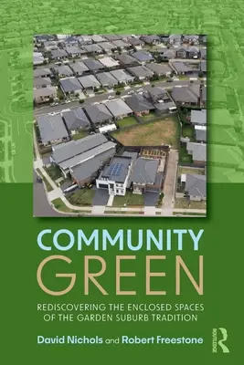 Comunitatea verde: Redescoperirea spațiilor închise ale tradiției suburbiei grădină - Community Green: Rediscovering the Enclosed Spaces of the Garden Suburb Tradition