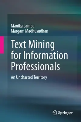 Text Mining pentru profesioniștii din domeniul informației: Un teritoriu neexplorat - Text Mining for Information Professionals: An Uncharted Territory