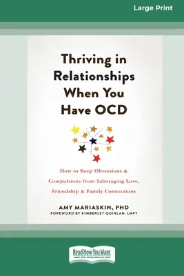 A prospera în relații când ai TOC: Cum să împiedici obsesiile și compulsiile să saboteze dragostea, prietenia și legăturile familiale (16pt Lar - Thriving in Relationships When You Have OCD: How to Keep Obsessions and Compulsions from Sabotaging Love, Friendship, and Family Connections (16pt Lar
