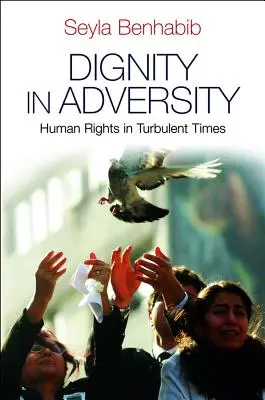 Dignitate în adversitate: Drepturile omului în vremuri tulburi - Dignity in Adversity: Human Rights in Troubled Times