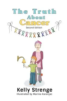 Adevărul despre cancer, ediția a doua: Ghidul unui copil pentru înțelegerea cancerului - The Truth About Cancer, Second Edition: A Child's Guide To Understanding Cancer