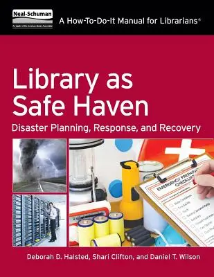 Library as Safe Haven: Disaster Planning, Response, and Recovery: A How-To Manual for Librarians