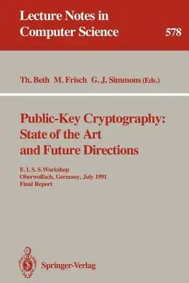 Criptografia cu cheie publică: State of the Art and Future Directions: E.I.S.S. Workshop, Oberwolfach, Germania, 3-6 iulie 1991. Raport final - Public-Key Cryptography: State of the Art and Future Directions: E.I.S.S. Workshop, Oberwolfach, Germany, July 3-6, 1991. Final Report