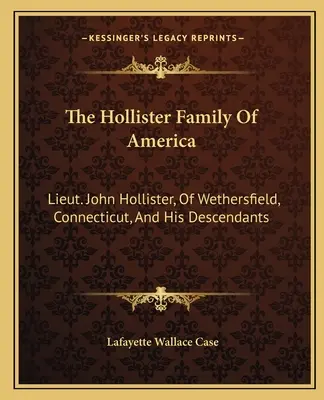Familia Hollister din America: Locotenentul John Hollister, din Wethersfield, Connecticut, și descendenții săi - The Hollister Family Of America: Lieut. John Hollister, Of Wethersfield, Connecticut, And His Descendants