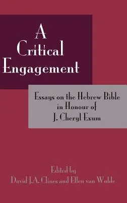 Un angajament critic: Essays on the Hebrew Bible in Honour of J. Cheryl Exum - A Critical Engagement: Essays on the Hebrew Bible in Honour of J. Cheryl Exum