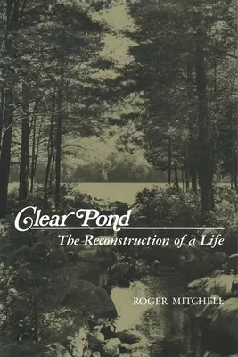 Clear Pond: Reconstituirea unei vieți - Clear Pond: The Reconstruction of a Life