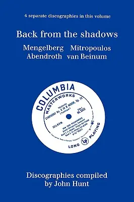 Back From The Shadows. 4 Discografii. Willem Mengelberg, Dimitri Mitropoulos, Hermann Abendroth, Eduard Van Beinum. [1997]. - Back From The Shadows. 4 Discographies. Willem Mengelberg, Dimitri Mitropoulos, Hermann Abendroth, Eduard Van Beinum. [1997].