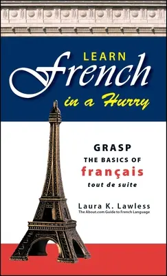 Învățați franceza în grabă: Deprindeți elementele de bază ale limbii franceze Tout de Suite - Learn French in a Hurry: Grasp the Basics of Francais Tout de Suite