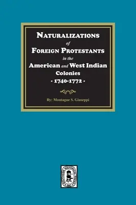 Naturalizări ale protestanților străini în coloniile americane și vest-indiene, 1740-1772 - Naturalizations of Foreign Protestants in the American and West Indian Colonies, 1740-1772