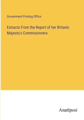 Extrase din raportul comisarilor Maiestății Sale Britanice - Extracts From the Report of her Britanic Majestu's Commissioners