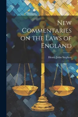 New Commentaries on the Laws of England (Noi comentarii privind legile Angliei) - New Commentaries on the Laws of England