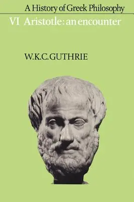 O istorie a filosofiei grecești: Volumul 6, Aristotel: O întâlnire - A History of Greek Philosophy: Volume 6, Aristotle: An Encounter