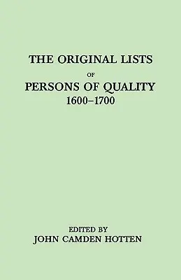 Liste originale de persoane de calitate, 1600-1700. Emigranți, exilați religioși, rebeli politici, servitori vânduți pentru o perioadă de ani, ucenici, - Original Lists of Persons of Quality, 1600-1700. Emigrants, Religious Exiles, Political Rebels, Serving Men Sold for a Term of Years, Apprentices,