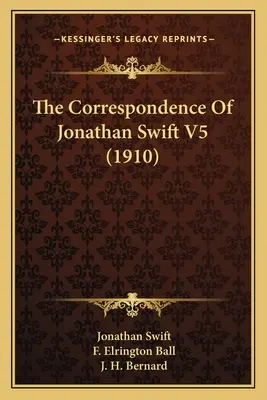 Corespondența lui Jonathan Swift V5 (1910) - The Correspondence Of Jonathan Swift V5 (1910)