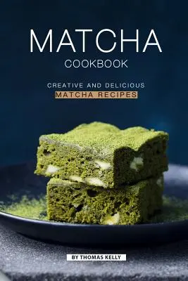 Carte de bucate Matcha: Rețete Matcha creative și delicioase - Matcha Cookbook: Creative and Delicious Matcha Recipes