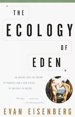 Ecologia Edenului: O investigație asupra visului paradisului și o nouă viziune asupra rolului nostru în natură - The Ecology of Eden: An Inquiry into the Dream of Paradise and a New Vision of Our Role in Nature