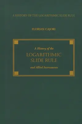 O istorie a regulii de calcul logaritmic și a instrumentelor conexe - A History of the Logarithmic Slide Rule and Allied Instruments