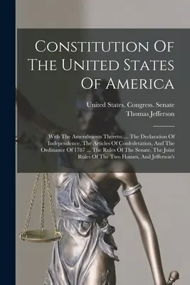 Constituția Statelor Unite ale Americii: Cu amendamentele la aceasta: ... Declarația de Independență, Articolele Confederației și - Constitution Of The United States Of America: With The Amendments Thereto: ... The Declaration Of Independence, The Articles Of Confederation, And The