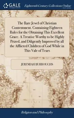 Bijuteria rară a mulțumirii creștine. Conține optsprezece reguli pentru obținerea acestui har excelent. Un tratat demn de a fi foarte apreciat, și - The Rare Jewel of Christian Contentment. Containing Eighteen Rules for the Obtaining This Excellent Grace. A Treatise Worthy to be Highly Prized, and
