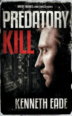Predatory Kill (Un thriller juridic Brent Marks) - Predatory Kill (A Brent Marks Legal Thriller)