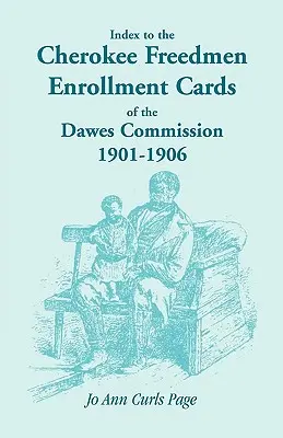Indexul fișelor de înscriere a persoanelor libere Cherokee ale Comisiei Dawes, 1901-1906 - Index to the Cherokee Freedmen Enrollment Cards of the Dawes Commission, 1901-1906