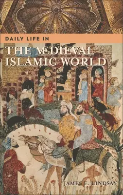 Viața cotidiană în lumea islamică medievală - Daily Life in the Medieval Islamic World