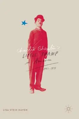 Micul vagabond al lui Charlie Chaplin în America, 1947-77 - Charlie Chaplin's Little Tramp in America, 1947-77