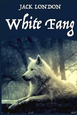 White Fang, de autorul american Jack London: Un roman de autorul american Jack London - White Fang, by American Author Jack London: A novel by American author Jack London