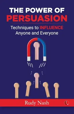 Puterea de persuasiune: Tehnici de influențare a oricui și a oricui - The Power of Persuasion: Techniques to Influence Anyone and Everyone