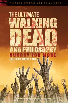 The Ultimate Walking Dead și filosofia: Foame de mai mult - The Ultimate Walking Dead and Philosophy: Hungry for More
