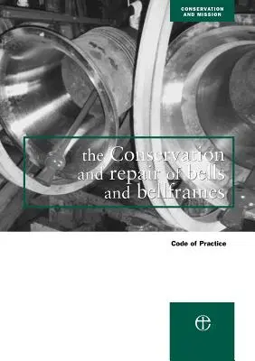Conservarea și repararea clopotelor și a trâmbițelor: Cod de practică - The Conservation and Repair of Bells and Bellframes: Code of Practice